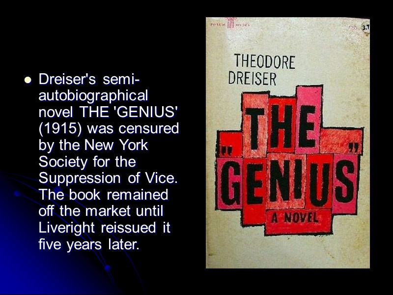 Dreiser's semi-autobiographical novel THE 'GENIUS' (1915) was censured by the New York Society for